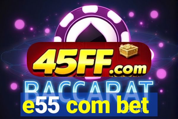 e55 com bet